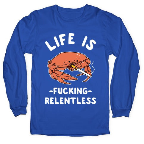 Life is Fucking Relentless Longsleeve Tee